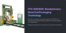 FPS-500/600: Revolutionary Steel Coil Packaging Technology